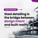 Steel Detailing Is The Bridge Between Design Intent And Built Reality Article